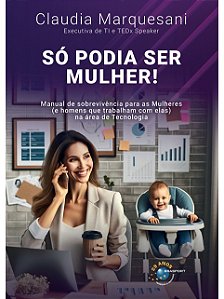Livro Só Podia Ser Mulher!