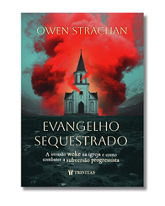 Livro Evangelho sequestrado: A invasão woke na igreja e como co...