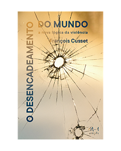 Livro O Desencadeamento Do Mundo - A Nova Lógica Da Violência