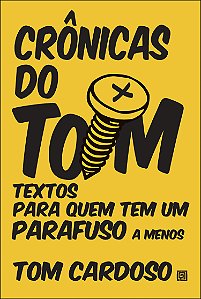 Livro Crônicas do Tom: textos para quem tem um parafuso a...