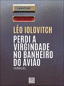Livro Perdi a virgindade no banheiro do avião: crônicas