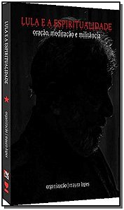 Livro Lula e a espiritualidade: oração, meditação e milit...