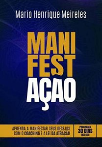 Livro Manifestação: Aprenda A Manifestar Seus Desejos Com...