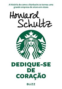 Livro Dedique-se de coração: A história de como a Starbuc...