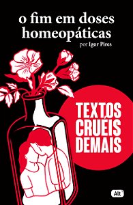 Livro O fim em doses homeopáticas - Textos cruéis demais