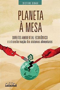 Livro Planeta à mesa: Direito Ambiental Econômico e a transform...