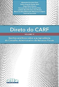 Livro Direto do CARF - Volume VI: Escritos analíticos sobre a j...