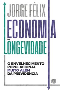Economia da Longevidade: O Envelhecimento Populacional Mu...