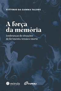 Livro A força da memória: lembranças de situação de ferim...