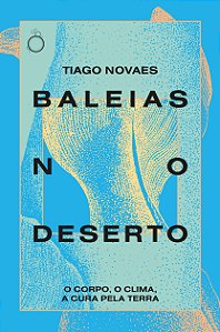 Livro Baleias No Deserto: O Corpo, O Clima, A Cura Pela T...
