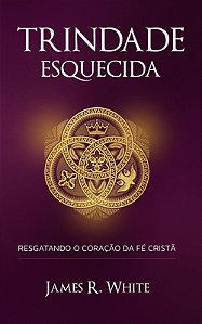 Livro Trindade Esquecida: Resgatando O Coração Da Fé Cris...