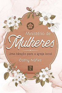 Livro Ministério De Mulheres: Uma Bênção Para A Igreja Lo...