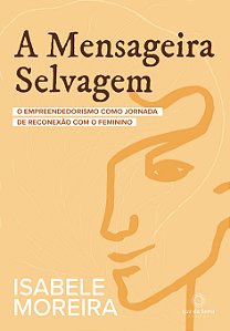 Livro A Mensageira Selvagem - O Empreendedorismo Como Jor...