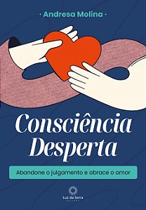 Livro Consciência Desperta - Abandone O Julgamento E Abra...
