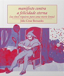 Livro Manifesto Contra A Felicidade Eterna - (Ou Cinco Réquiens...