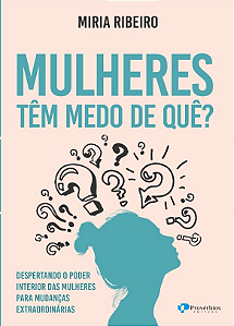 Livro Mulheres têm medo de quê?: despertando o poder inte...