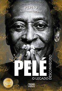 Livro Pelé: O Legado Desconhecido: O legado desconhecido