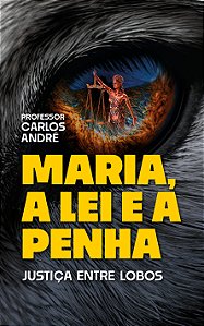 Livro Maria, A Lei E A Penha: Justiça Entre Lobos