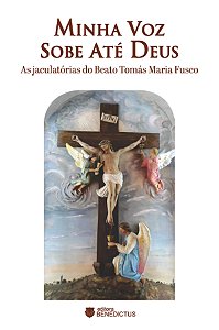 Livro Minha Voz Sobe Até Deus: As Jaculatórias Do Beato Tomás M...