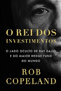 Livro O Rei Dos Investimentos: O Lado Oculto De Ray Dalio E Do ...