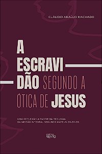 Livro A escravidão segundo a ótica de Jesus: uma reflexão a par...