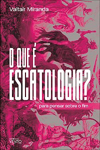Livro O que é escatologia?: para pensar sobre o fim