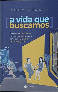 Livro A Vida Que Buscamos: Como Recuperar Relacionamentos...