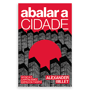 Livro Abalar a cidade: Música e capitalismo, espaço e tempo (Vo...
