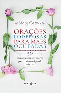 Livro Orações poderosas para mães ocupadas: 50 mensagens ...