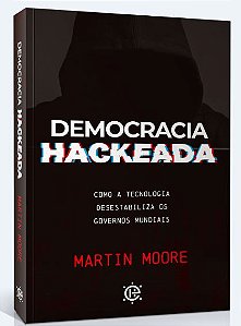 Livro Democracia Hackeada - Como A Tecnologia Desestabili...