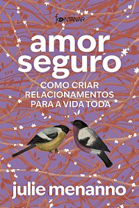 Livro Amor Seguro - Como Criar Relacionamentos Para A Vid...