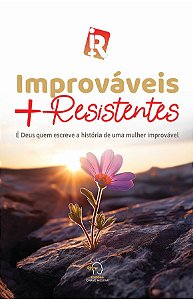 Livro Improváveis + resistentes: é Deus quem escreve a história...