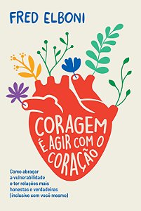 Livro Coragem é agir com o coração: como abraçar a vulner...
