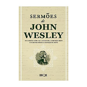 Livro Sermões De John Wesley - Dez Sermões Sobre A Lei, O Fanat...