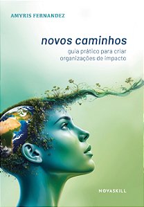 Livro Novos Caminhos: Guia Prático Para Criar Organizaçõe...