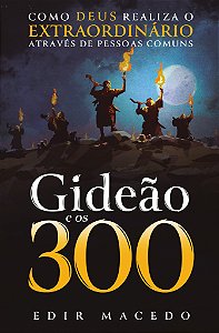 Livro Gideão e os 300: Como Deus realiza o extraordinário...