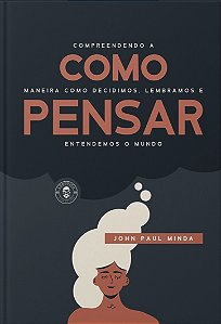 Livro Como Pensar: Compreendendo a maneira como decidimos...