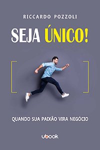 Livro Seja Único! Quando Sua Paixão Vira Negócio