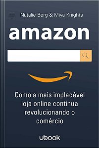 Livro Amazon: Como A Mais Implacável Loja Online Continua...