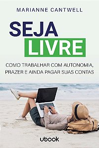 Livro Seja Livre: Como Trabalhar Com Autonomia, Prazer E ...