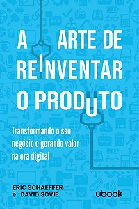 Livro A Arte De Reinventar O Produto: Transformando O Seu...