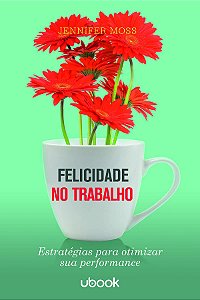 Livro Felicidade No Trabalho: Estratégias Para Otimizar S...
