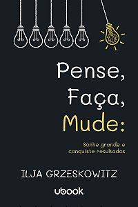 Livro Pense, Faça, Mude: Sonhe Grande E Conquiste Resulta...