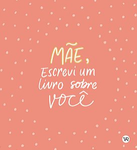 Livro Mãe, Escrevi um Livro sobre Você