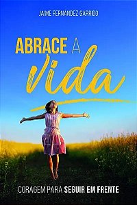 Livro Abrace A Vida - Coragem Pra Seguir Em Frente