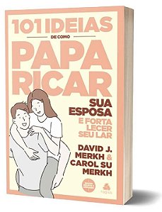 Livro 101 ideias de como paparicar sua esposa e fortalece...
