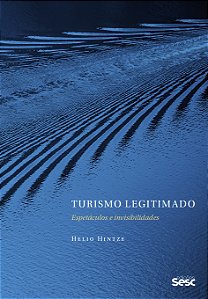 Livro Turismo legitimado: Espetáculos e invisibilidades