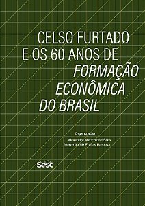 Celso Furtado e os 60 Anos de Formação Econômica do Brasi...