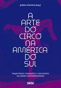 Livro A arte do circo na América do Sul: trajetórias, tradições...