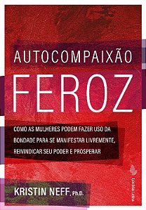 Livro Autocompaixão feroz: Como as mulheres podem fazer u...